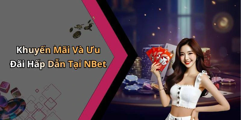Khuyến Mãi Và Ưu Đãi Hấp Dẫn Tại NBet