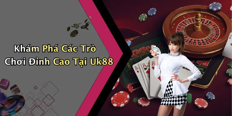 uk88-kham-pha-the-gioi-giai-tri-truc-tuyen-hap-dan-nhat-2023-44